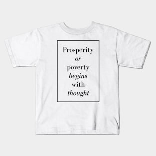 Prosperity or poverty begins with thought - Spiritual Quote Kids T-Shirt